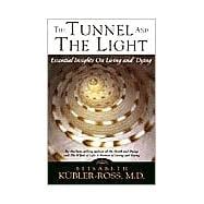 The Tunnel and the Light Essential Insights on Living and Dying