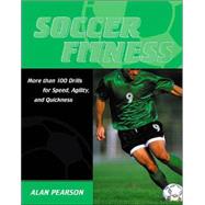 Soccer Fitness : More Than 100 Drills for Speed, Agility and Quickness