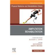 Amputation Rehabilitation, An Issue of Physical Medicine and Rehabilitation Clinics of North America