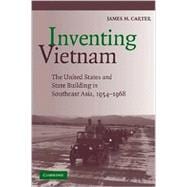 Inventing Vietnam: The United States and State Building, 1954â€“1968