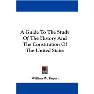 A Guide to the Study of the History and the Constitution of the United States
