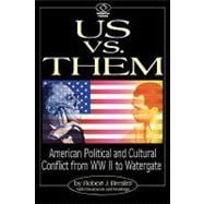 Us vs. Them American Political and Cultural Conflict from WWII to Watergate