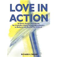 Love In Action: A Direct-action Handbook for Catholics Using Gospel Nonviolence to Reform and Renew the Church