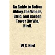 An Guide to Bolton Abbey, the Woods, Strid, and Barden Tower