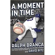 A Moment in Time An American Story of Baseball, Heartbreak, and Grace