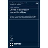 Crimes of Business in International Law Concepts of Individual and Corporate Responsibility for the Rome Statute of the International Criminal Court