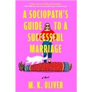 A Sociopath's Guide to a Successful Marriage A Novel