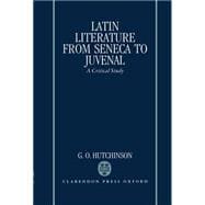 Latin Literature from Seneca to Juvenal A Critical Study