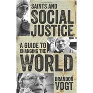 Saints and Social Justice: A Guide to Changing the World