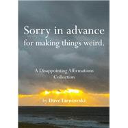 Sorry in advance for making things weird. A Disappointing Affirmations Collection