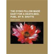 The Dying Pillow Made Easy for a Death-bed