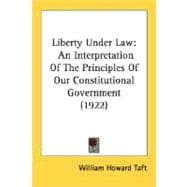 Liberty under Law : An Interpretation of the Principles of Our Constitutional Government (1922)