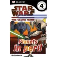 DK Readers L4: Star Wars: The Clone Wars: Planets in Peril