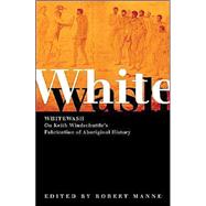 Whitewash : On Keith Windschuttle's Fabrication of Aboriginal History