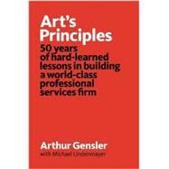 Art's Principles: 50 Years of Hard-Learned Lessons in Building a World-Class Professional Services Firm