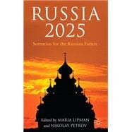 Russia 2025 Scenarios for the Russian Future