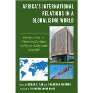 Africa's International Relations in a Globalising World Perspectives on Nigerian Foreign Policy at Sixty and Beyond