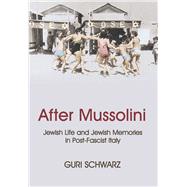 After Mussolini Jewish Life and Jewish Memories in Post-Fascist Italy