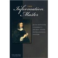 Information Master : Jean-Baptiste Colbert's Secret State Intelligence System