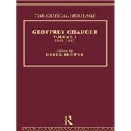 Geoffrey Chaucer: The Critical Heritage Volume 1 1385-1837