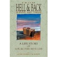 From Hell and Back-Survive and Thrive : A Life Story of Hope, Recovery and Success