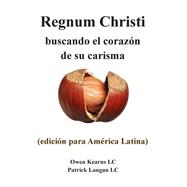 Regnum Christi buscando el corazón de su carisma / Regnum Christi seeking the heart of his charisma