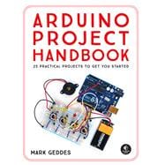 Arduino Project Handbook 25 Practical Projects to Get You Started
