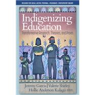Indigenizing Education: Transformative Research, Theories, and Praxis