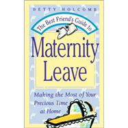 The Best Friend's Guide To Maternity Leave Making The Most Of Your Precious Time At Home