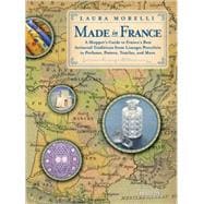 Made in France : A Shopper's Guide to France's Best Artisanal Traditions from Limoges Porcelain to Perfume, Pottery, Textiles and More
