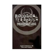 Biological Terrorism : Responding to the Threat: A Personal Safety Manual