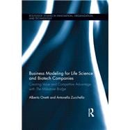 Business Modeling for Life Science and Biotech Companies: Creating Value and Competitive Advantage with the Milestone Bridge