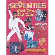 The Seventies: Good Times, Bad Taste