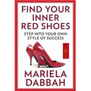 Find Your Inner Red Shoes : Take Control and Step into Your Own Style of Success