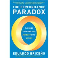 The Performance Paradox Turning the Power of Mindset into Action