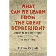 What Can We Learn from the Great Depression? Stories of Ordinary People & Collective Action in Hard Times