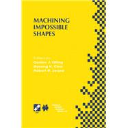 Machining Impossible Shapes: Ifip Tc5 Wg5.3 International Conference on Sculptured Surface Machining (Ssm98) November 9-11, 1998 Chrysler Technology Center, Michigan, USA