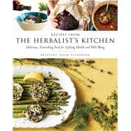 Recipes from the Herbalist's Kitchen Delicious, Nourishing Food for Lifelong Health and Well-Being