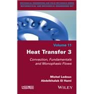 Heat Transfer 3 Convection, Fundamentals and Monophasic Flows