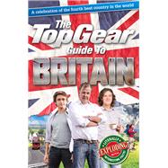 The Top Gear Guide to Britain A Celebration of the Fourth Best Country in the World