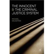 The Innocent and the Criminal Justice System A Sociological Analysis of Miscarriages of Justice