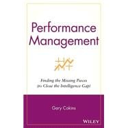 Performance Management Finding the Missing Pieces (to Close the Intelligence Gap)
