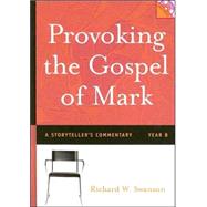 Provoking the Gospel of Mark : A Storyteller's Commentary, Year B