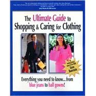 The Ultimate Guide to Shopping and Caring for Clothing: Everything You Need to Know from Blue Jeans to Ballgowns