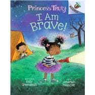 I Am Brave!: An Acorn Book (Princess Truly #5) (Library Edition)