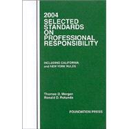 2004 Selected Standards on Professonal Responsibility, Including California and New York Rules