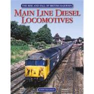 Main Line Diesel Locomotives: The Rise and Fall of British Railways