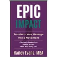 EPIC Impact: Transform Your Message into a Movement | Captivate Supporters. Inspire Action. Lead with Story + AI book cover, ISBN 9798999156907