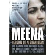 Meena, Heroine of Afghanistan The Martyr Who Founded RAWA, the Revolutionary Association of the Women of Afghanistan