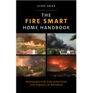 Fire Smart Home Handbook Preparing For And Surviving The Threat Of Wildfire